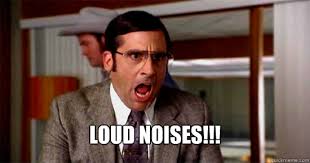 loud noises