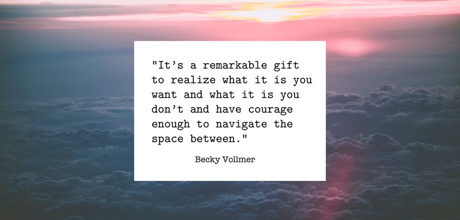 Becky Vollmer what it is you want quote